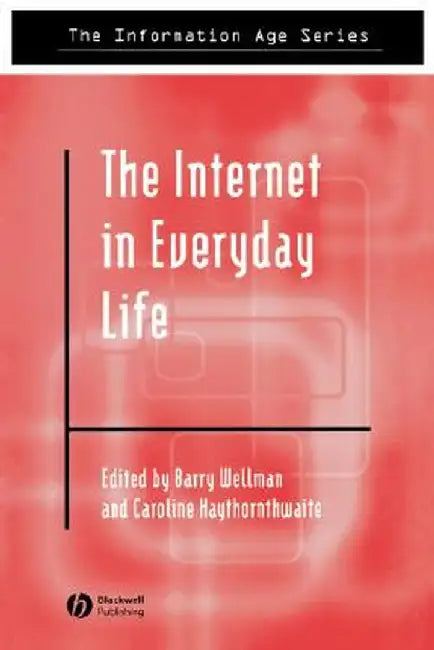 The Internet in Everyday Life by Barry Wellman