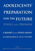 Adolescents' Preparation for the Future: Perils and Promise: A Report of the Study Group on Adolescence in the 21st Century by Reed W. Larson
