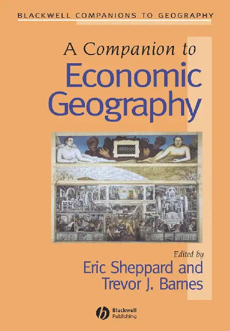 A Companion To Economic Geography by Eric Sheppard