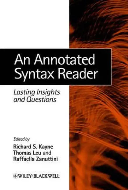 An Annotated Syntax Reader: Lasting Insights and Questions by Richard S. Kayne