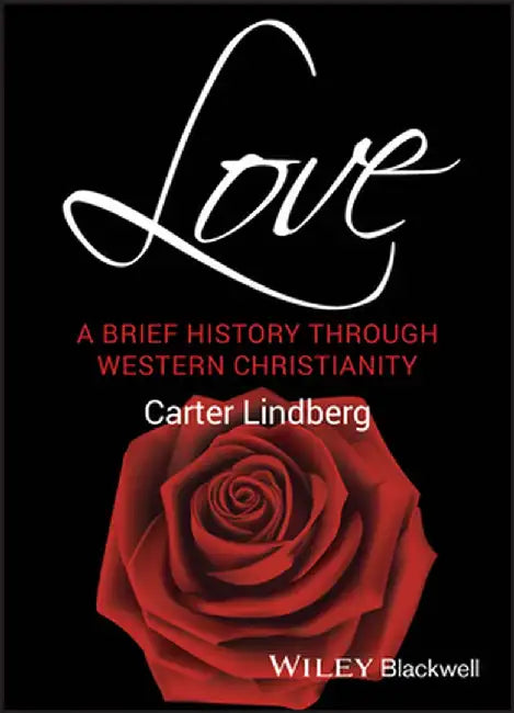 Love: A Brief History Through Western Christianity by Carter Lindberg