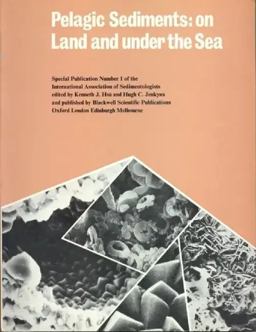 Pelagic Sediments: On Land and Under the Sea by Editor: Kenneth J. Hsu, Editor: Hugh C. Jenkyns