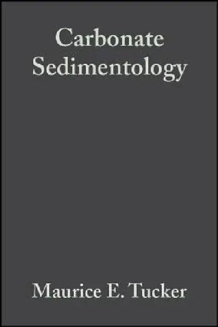 Carbonate Sedimentology by Maurice E. Tucker