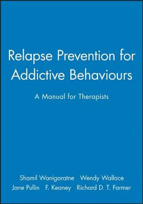 Relapse Prevention for Addictive Behaviours: A Manual for Therapists by Shamil Wanigaratne