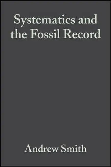 Systematics and the Fossil Record: Documenting Evolutionary Patterns by Andrew B. Smith