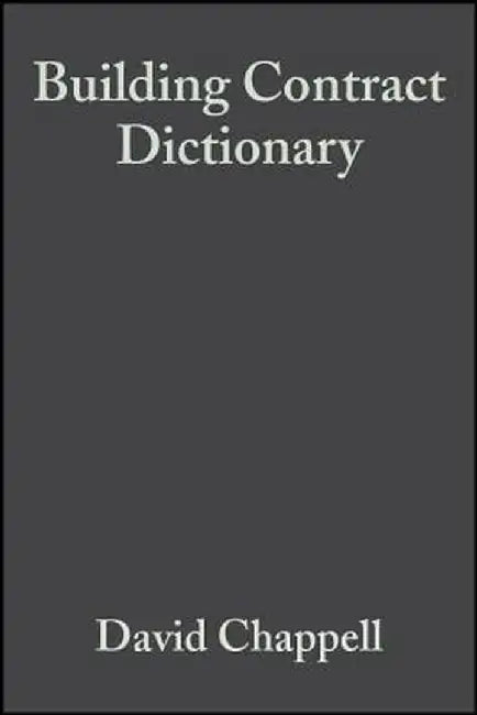 Building Contract Dictionary by David Chappell