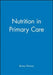 Nutrition in Primary Care by Briony Thomas