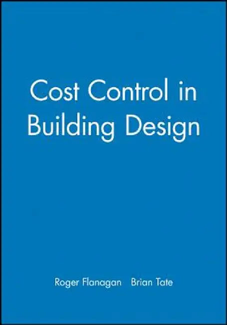 Cost Control in Building Design by Roger Flanagan