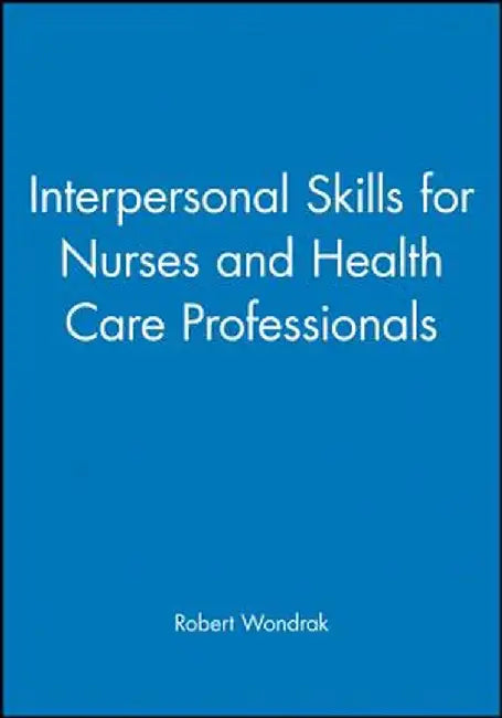 Interpersonal Skills for Nurses and Health Care Professionals by Robert Wondrak