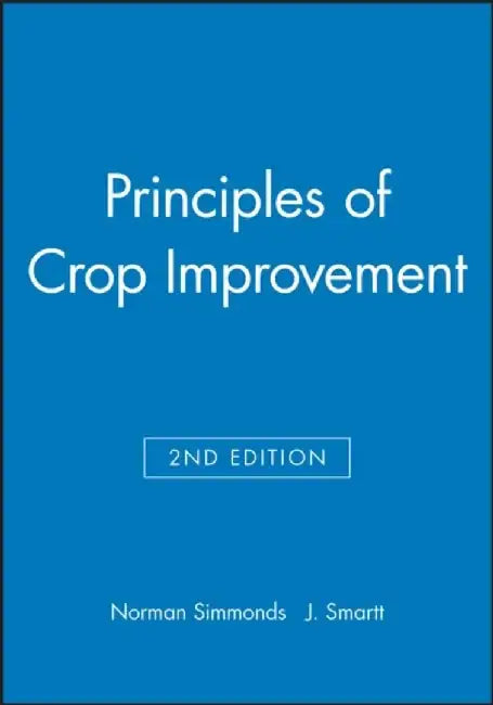 Principles of Crop Improvement, 2nd Edition by Editor: Norman Simmonds, Editor: J. Smartt