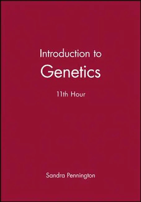 Introduction to Genetics: 11th Hour by Sandra Pennington