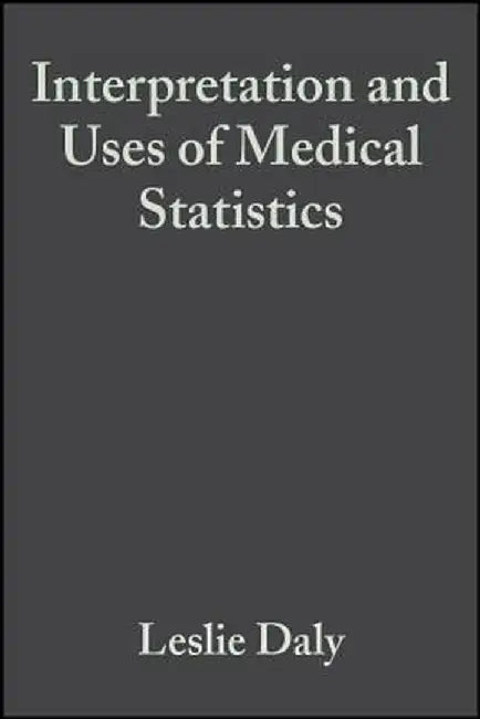 Interpretation and Uses of Medical Statistics by Leslie Daly