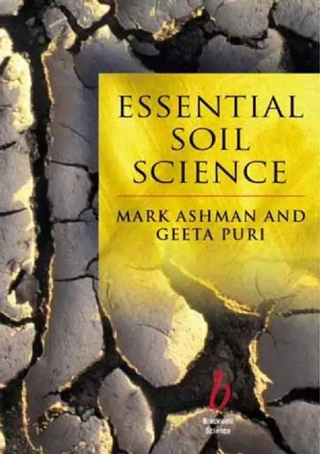 Essential Soil Science: A Clear and Concise Introduction to Soil Science by Mark Ashman