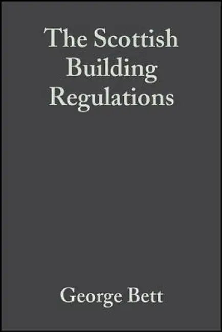 The Scottish Building Regulations: Explained and Illustrated by George Bett