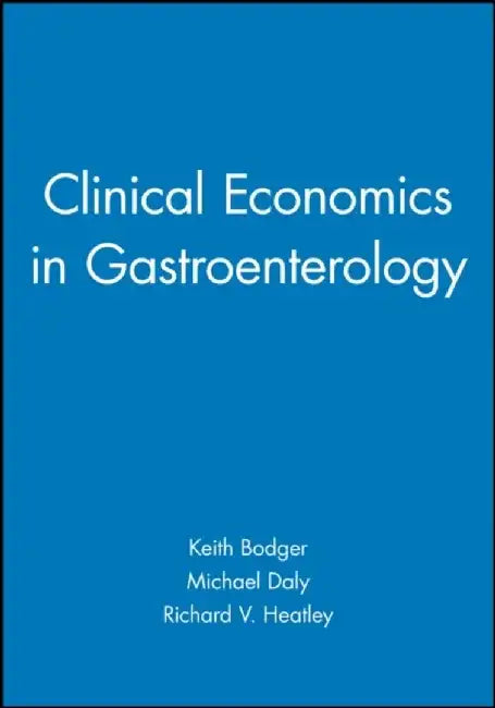 Clinical Economics in Gastroenterology by Editor: Keith Bodger, Editor: Michael Daly, Editor: Richard V. Heatley (St James' University Hospital, Leeds)