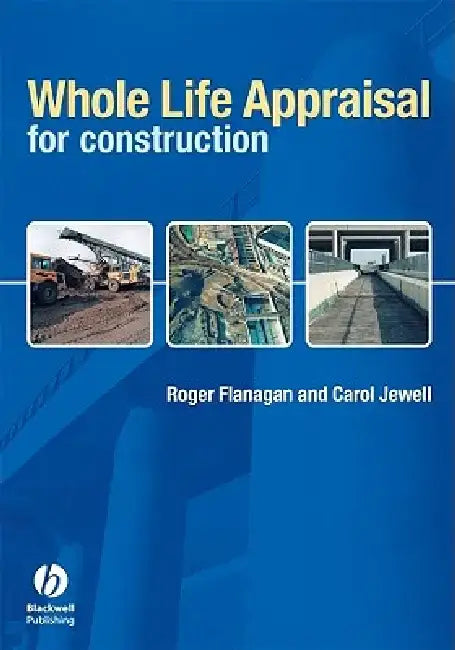 Whole Life Appraisal: For Construction by Roger Flanagan