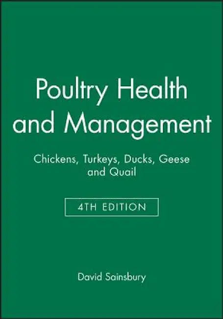Poultry Health and Management: Chickens, Turkeys, Ducks, Geese and Quail by David Sainsbury
