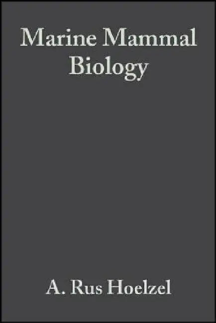Marine Mammal Biology: An Evolutionary Approach by A. Rus Hoelzel