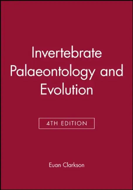 Invertebrate Palaeontology and Evolution, 4th Edition by E. N. K. Clarkson