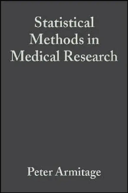 Statistical Methods in Medical Research by Peter Armitage