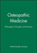 Osteopathic Medicine: Philosophy, Principles and Practice by Walter Llewellyn McKone
