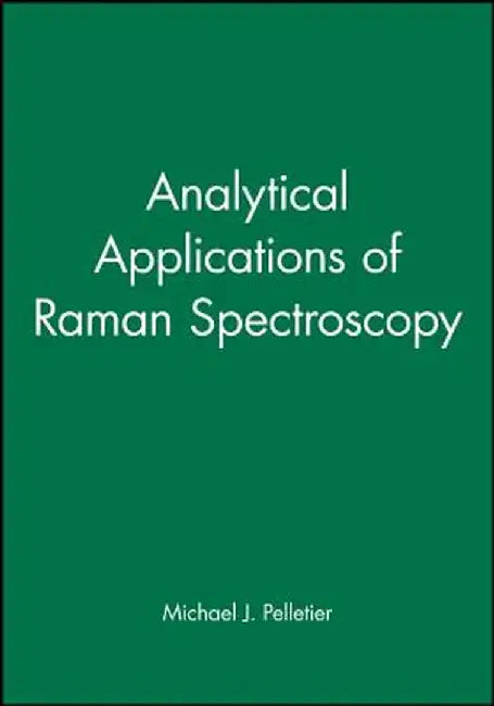 Analytical Applications of Raman Spectroscopy by Michael J. Pelletier