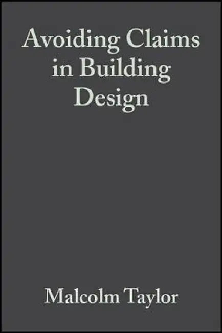 Avoiding Claims in Building Design: Risk Management in Practice by Malcolm Taylor