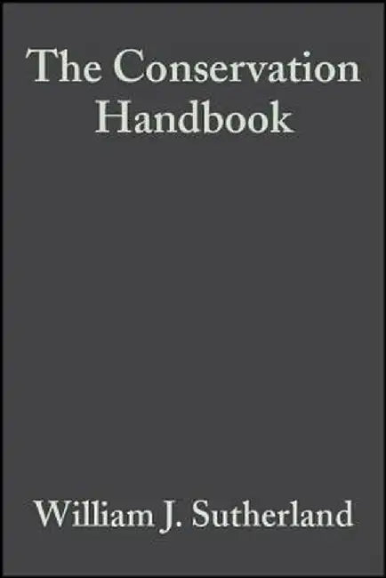 The Conservation Handbook: Research, Management and Policy by William J. Sutherland