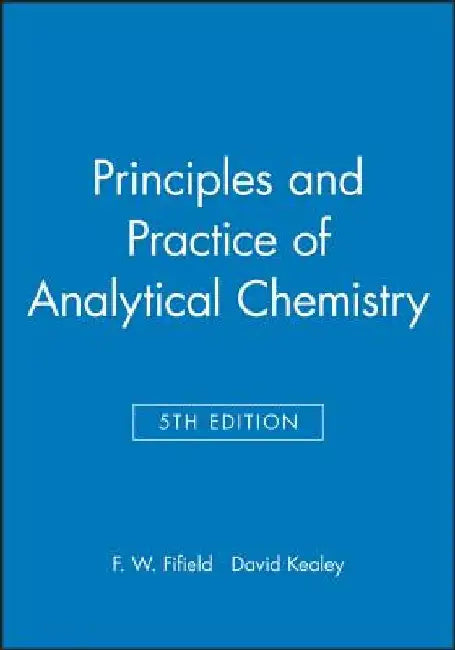 Principles and Practice of Analytical Chemistry by F. W. Fifield