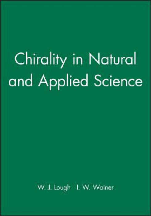 Chirality in Natural and Applied Science by W. J. Lough