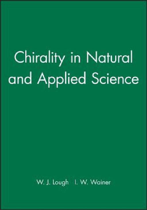 Chirality in Natural and Applied Science by W. J. Lough