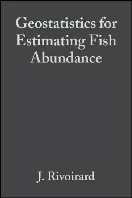 Geostatistics for Estimating Fish Abundance by J. Rivoirard
