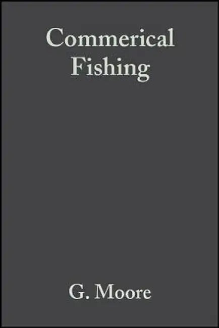 Commerical Fishing: The Wider Ecological Impacts by G. Moore
