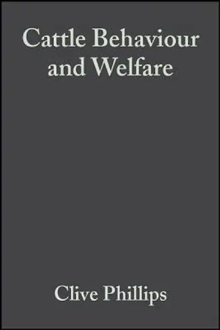 Cattle Behaviour and Welfare by Clive Phillips