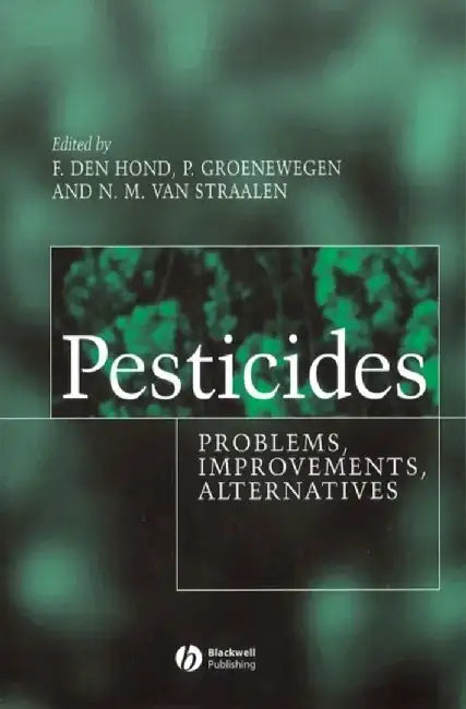 Pesticides: Problems, Improvements, Alternatives by Editor: Frank Den Hond, Editor: Peter Groenewegen, Editor: Nico van Straalen