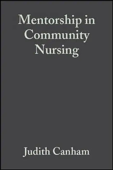 Mentorship in Community Nursing: Challenges and Opportunities by Judith Canham
