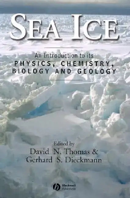 Sea Ice: An Introduction to Its Physics, Chemistry, Biology, and Geology by David N. Thomas