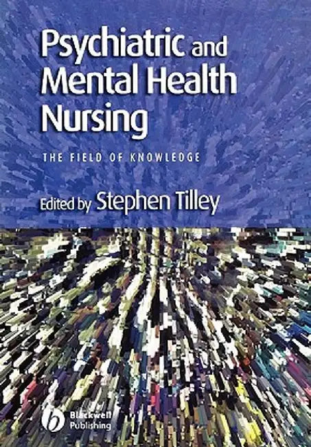 Psychiatric and Mental Health Nursing: The Field of Knowledge by Stephen Tilley