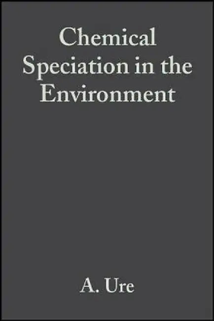 Chemical Speciation in the Environment by A. M. Ure