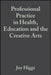 Professional Practice in Health, Education and the Creative Arts by Joy Higgs
