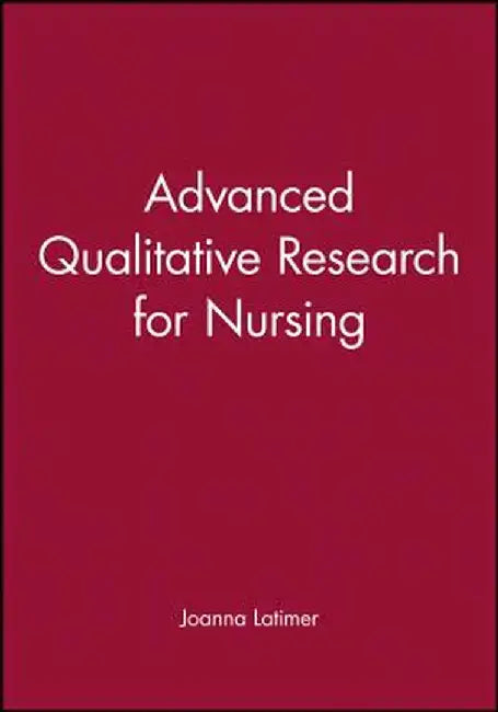 Adv Qualitative Research Nursi by Joanna Latimer
