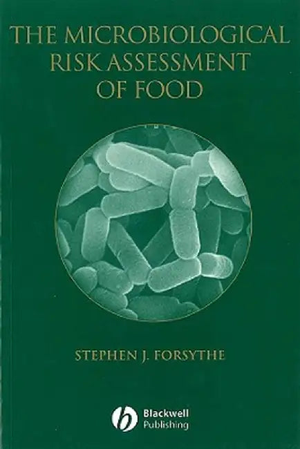 The Microbiological Risk Assessment of Food by Stephen J. Forsythe