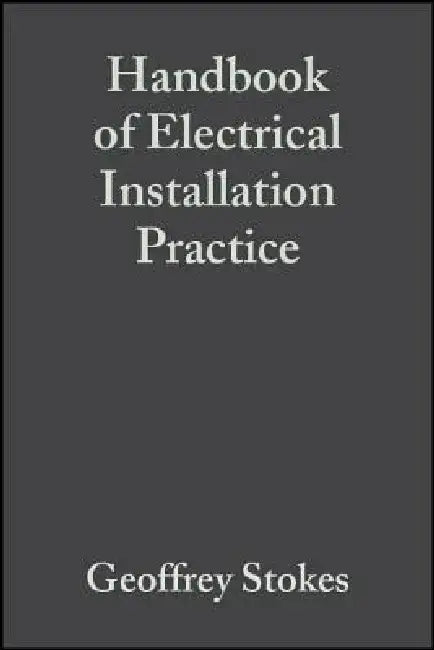 Handbook of Electrical Installation Practice by Geoffrey Stokes