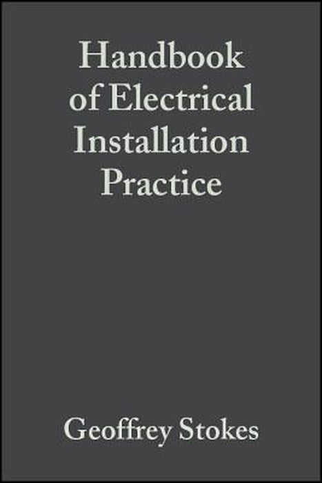Handbook of Electrical Installation Practice by Geoffrey Stokes