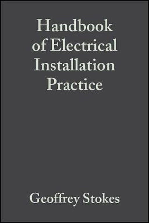 Handbook of Electrical Installation Practice by Geoffrey Stokes