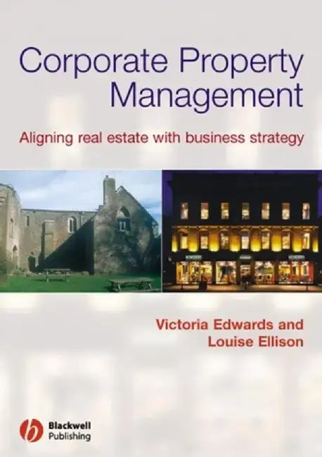 Corporate Property Management: Aligning Real Estate with Business Strategy by Victoria Edwards