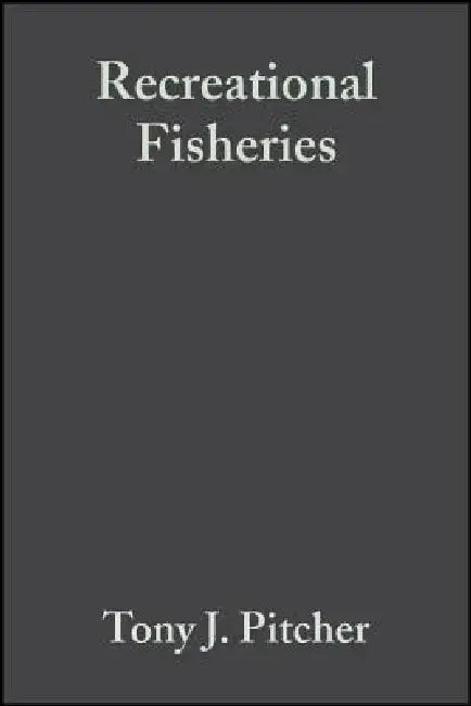 Recreational Fisheries: Ecological, Economic and Social Evaluation by Tony J. Pitcher
