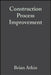 Construction Process Improvement: The Essentials by Brian Atkin