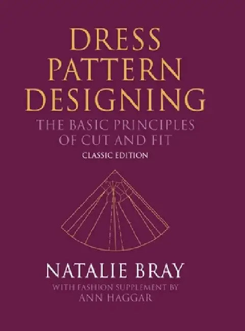 Dress Pattern Designing (Classic Edition): The Basic Principles of Cut and Fit by Natalie Bray