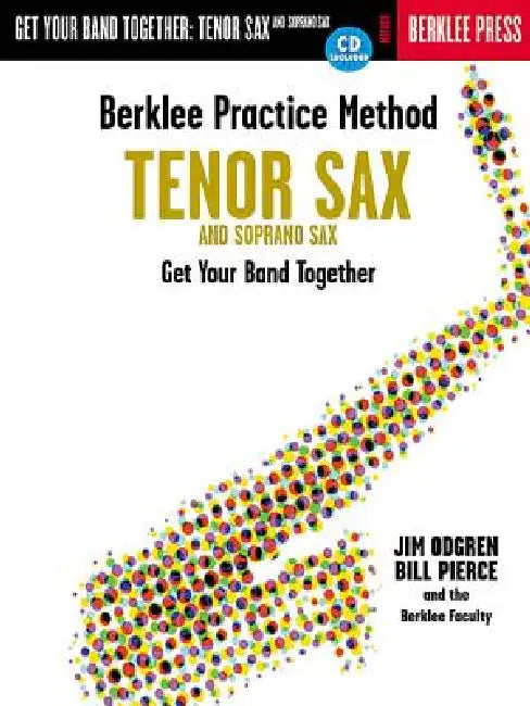 Berklee Practice Method: Tenor and Soprano Sax: Get Your Band Together [With CD] by Jim Odgren, Bill Pierce